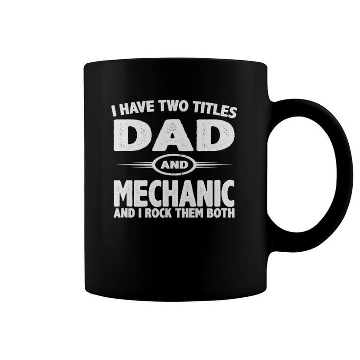 Funny Father's Day Gifts I Have Two Titles Dad & Mechanic Coffee Mug