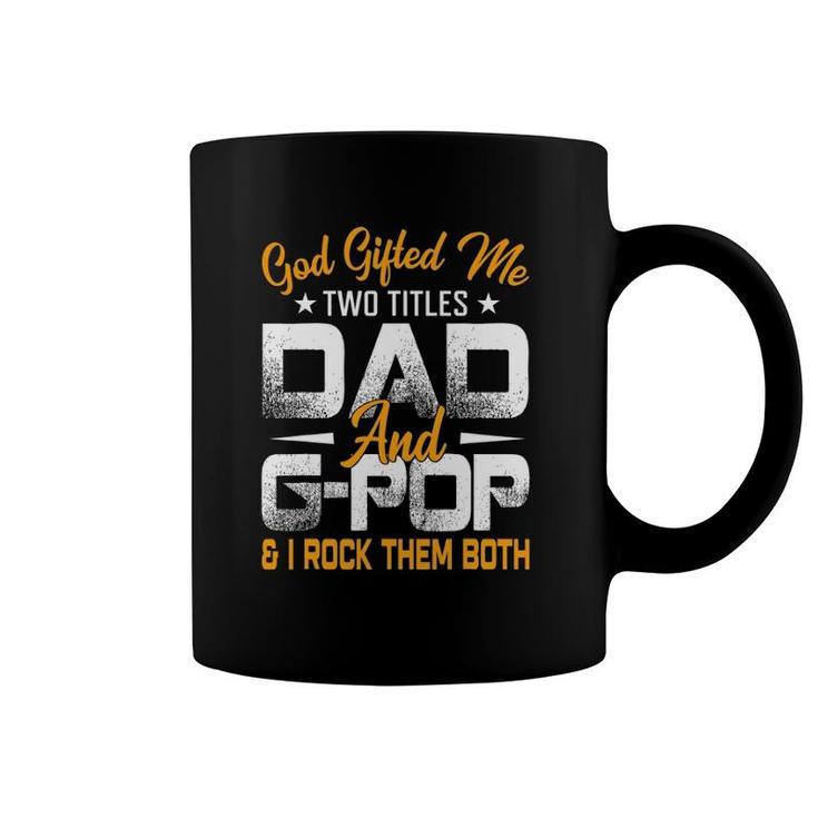 Funny Father's Day God Gifted Me Two Titles Dad And G Pop Coffee Mug