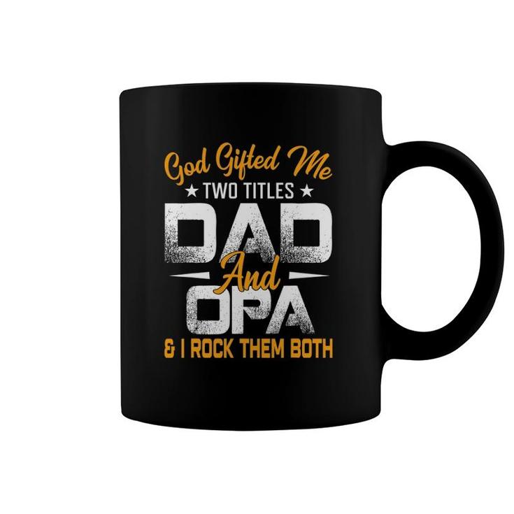 Funny Father's Day God Gifted Me Two Titles Dad And Opa Coffee Mug