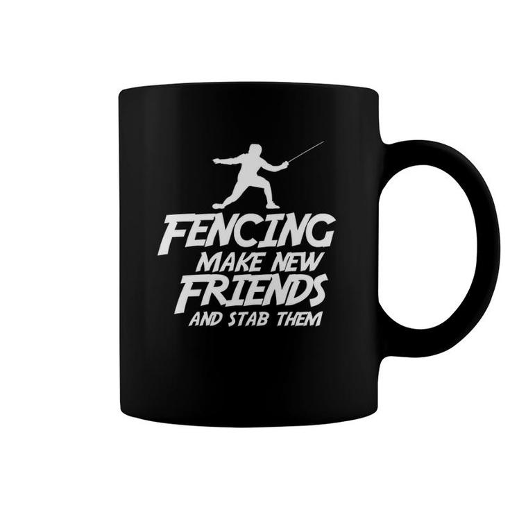 Funny Fencing Make New Friends And Stab Them Fencing  Coffee Mug