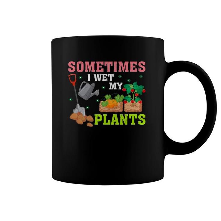 Funny Gardener Gift Sometimes I Wet My Plants Coffee Mug