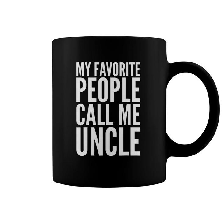 Funny Gift My Favorite People Call Me Uncle Coffee Mug