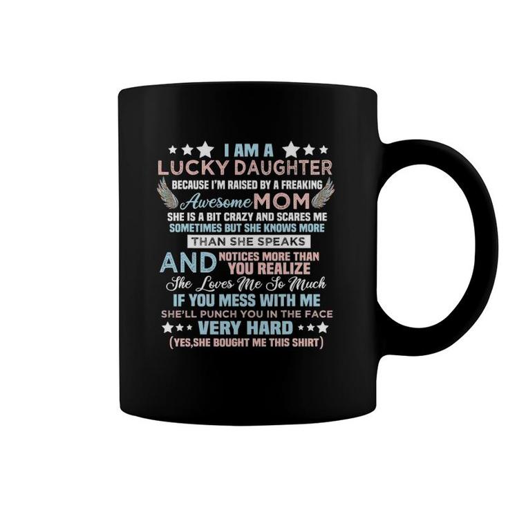 Funny I Am Lucky Daughter I'm Raised By Freaking Awesome Mom Coffee Mug