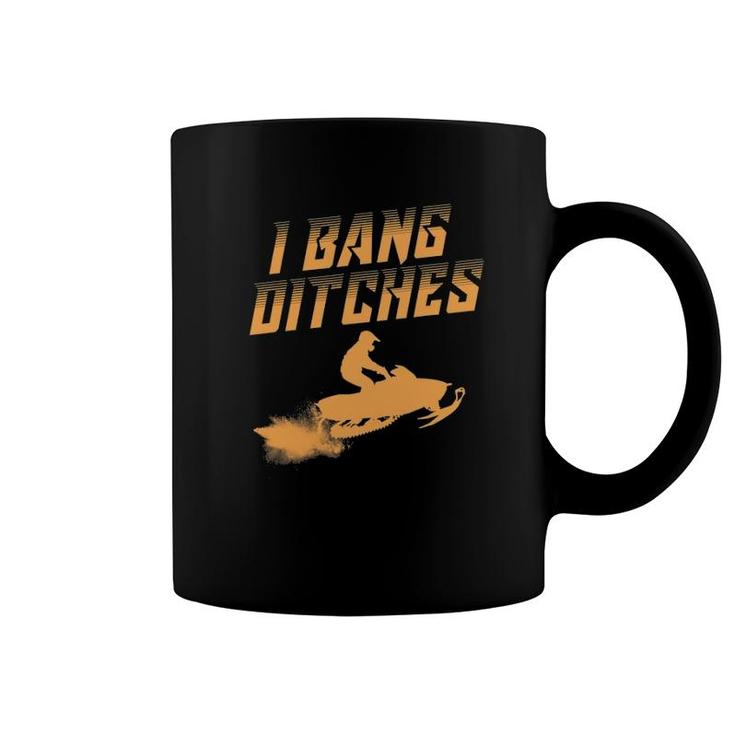 Funny I Bang Ditches Gift For Snowmobiling Lover Men Women Coffee Mug