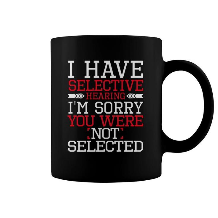 Funny I Have Selective Hearing I'm Sorry Not Selected Premium Coffee Mug