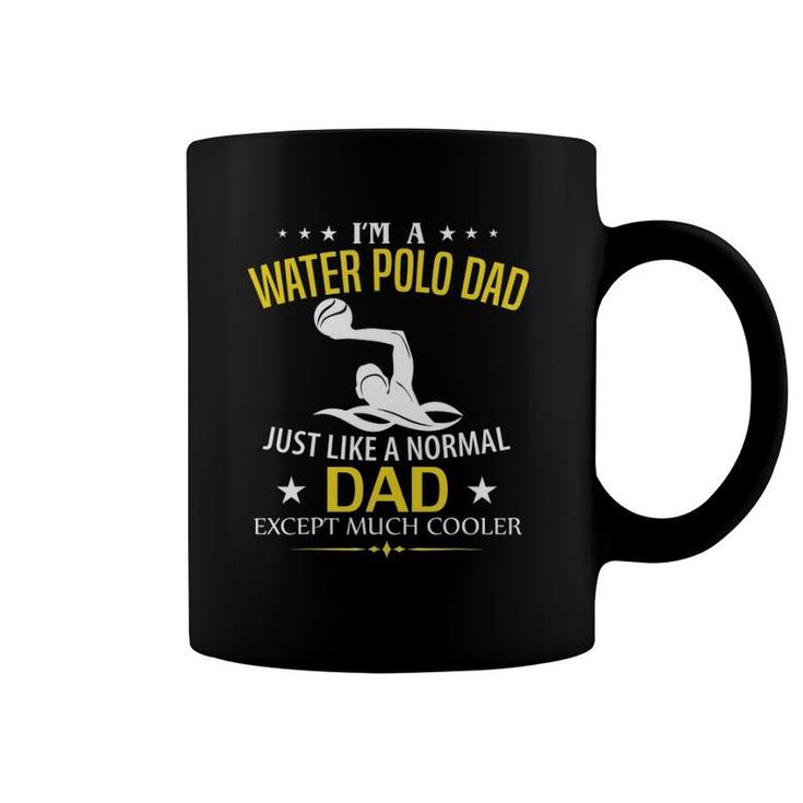 Funny I'm A Water Polo Dad Like A Normal - Just Much Cooler Coffee Mug