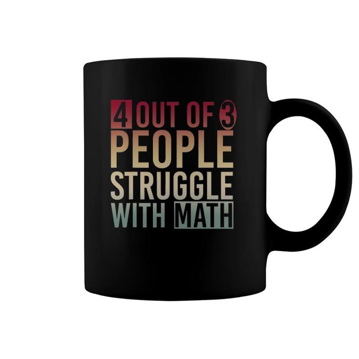 Funny Mathematician 4 Out Of 3 People Struggle With Math Coffee Mug