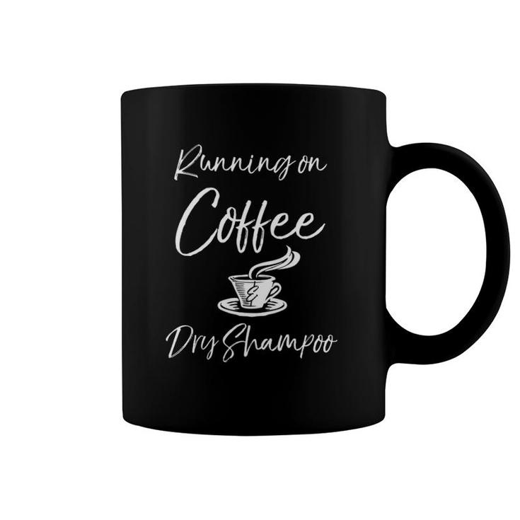 Funny Mother Quote For Moms Running On Coffee & Dry Shampoo Coffee Mug