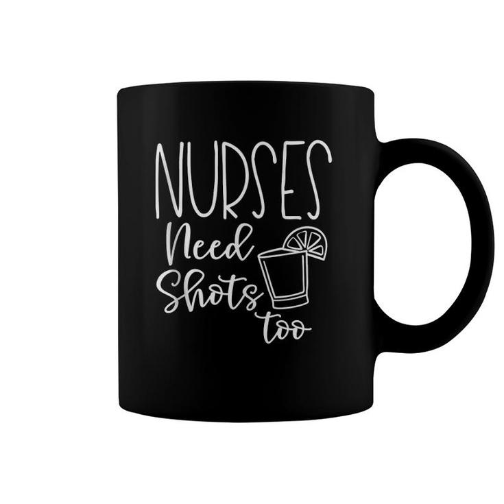Funny Nurse Drinking Humor - Nurses Need Shots Too  Coffee Mug