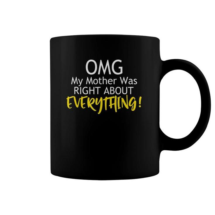 Funny Omg My Mother Was Right About Everything Coffee Mug