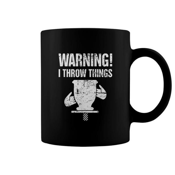 Funny Pottery Warning I Throw Things Coffee Mug
