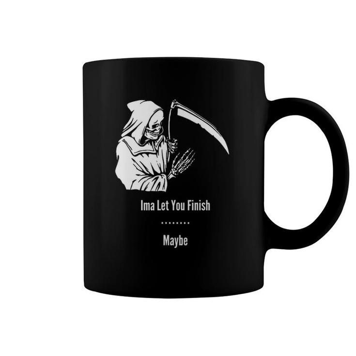 Funny Reaper Let You Finish Funny Coffee Mug