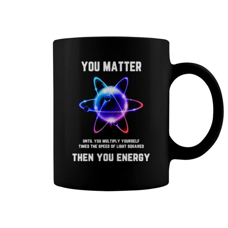 Funny Science T, Atom Science , You Matter Energy Coffee Mug