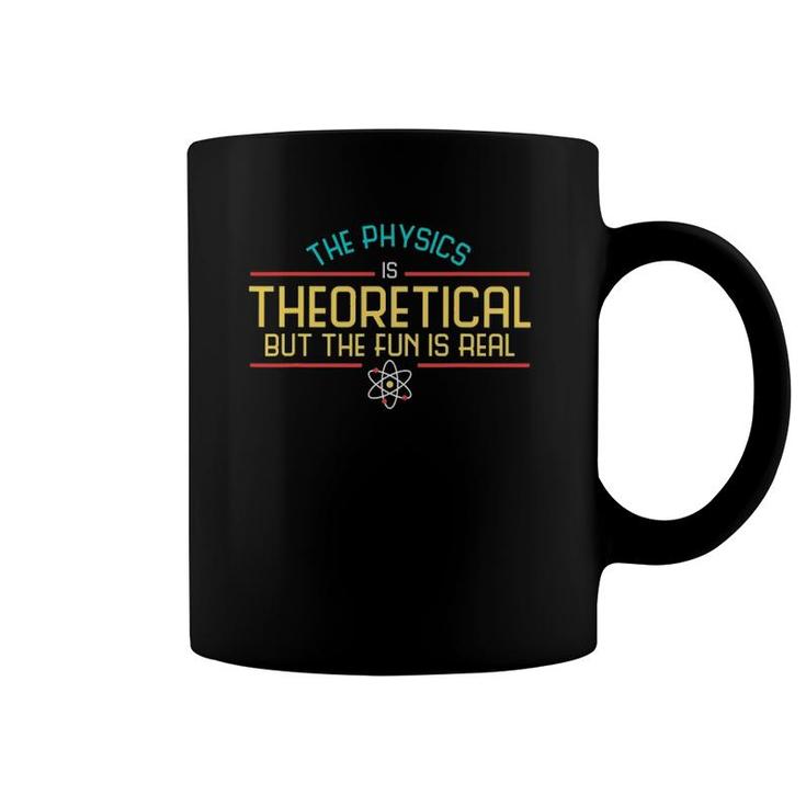 Funny Science  Tee Designsthe Physics Is Theoretical Coffee Mug