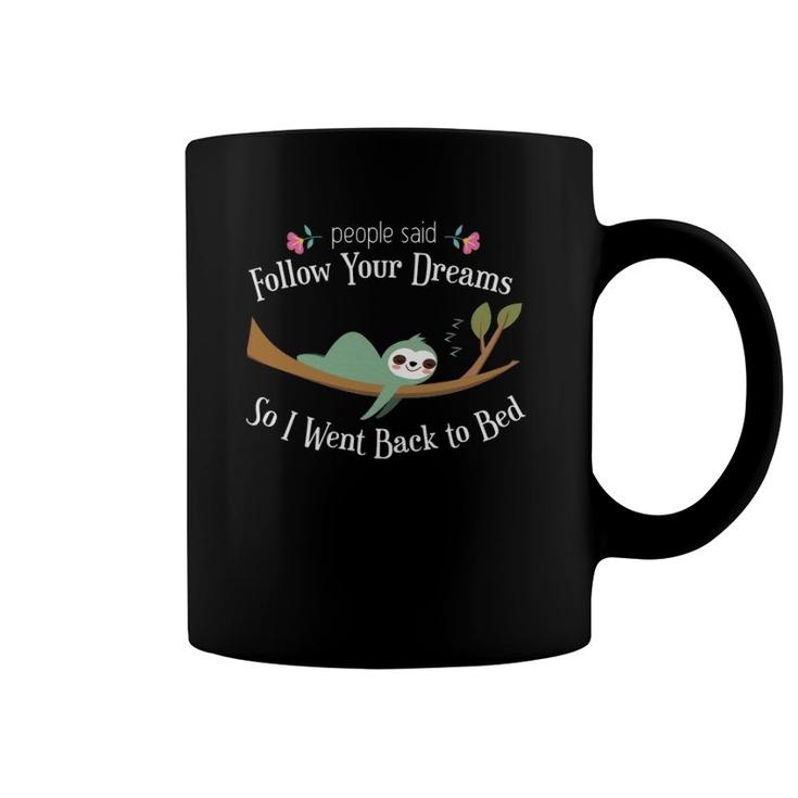 Funny Sloth They Said Follow Your Dreams So I Went To Bed  Coffee Mug