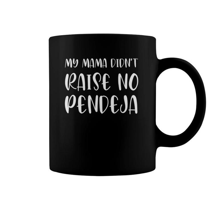 Funny Spanish Roots My Mama Didn't Raise No Pendeja Coffee Mug