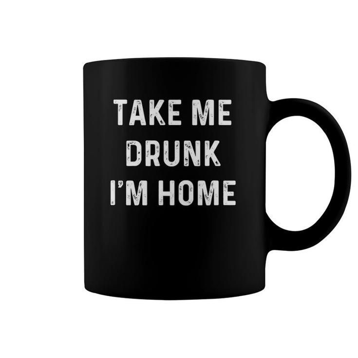 Funny Take Me Drunk I'm Home Quote Design Coffee Mug