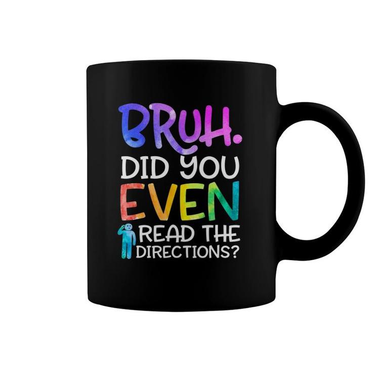 Funny Teacher Saying Bruh Did You Even Read The Directions Coffee Mug