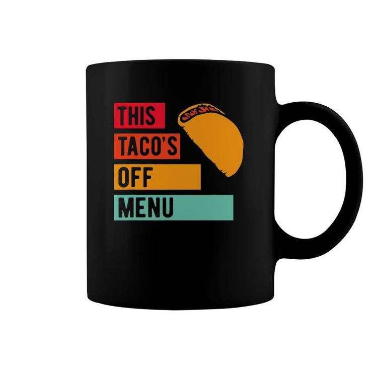 Funny This Taco's Off Menu Mexican Food Taco Coffee Mug