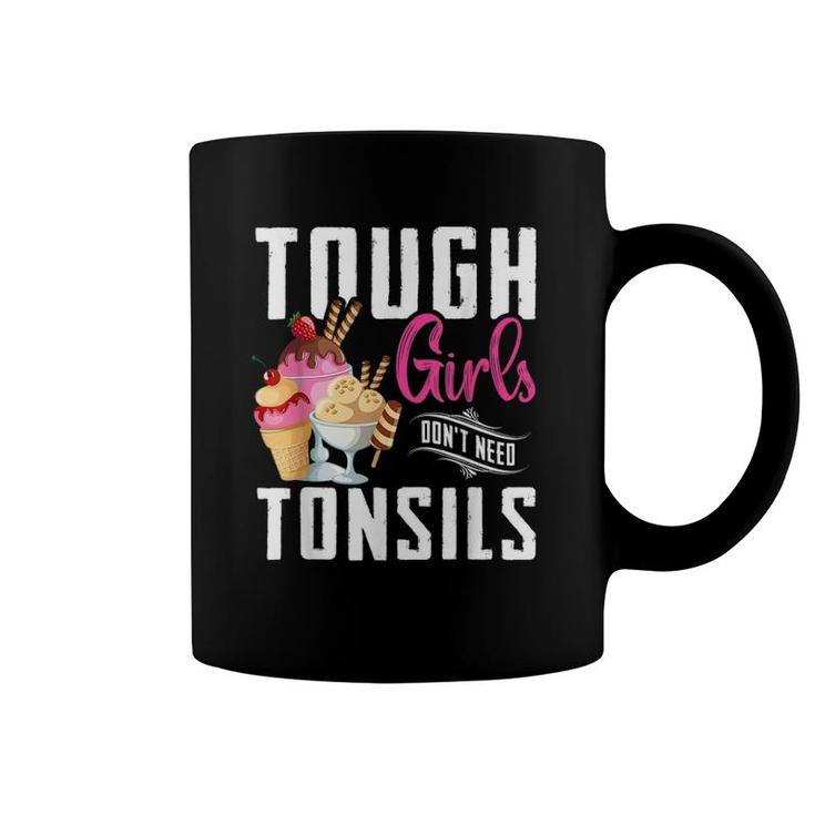 Funny Tough Girls Don't Need Tonsils Ice Cream Lover Coffee Mug
