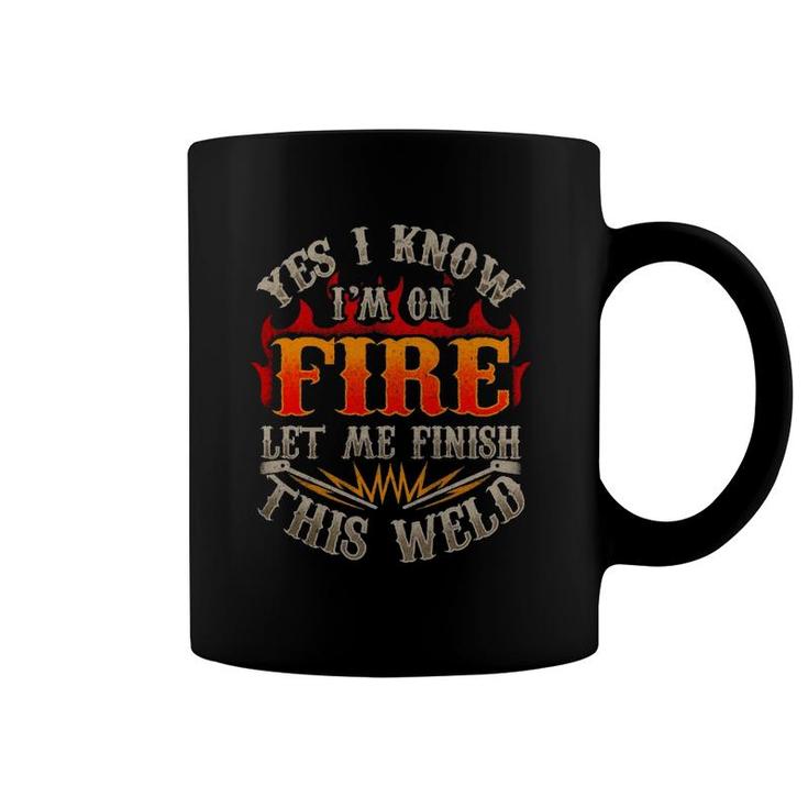 Funny Welding Yes I Know I'm On Fire Let Me Finish Welder Pullover Coffee Mug