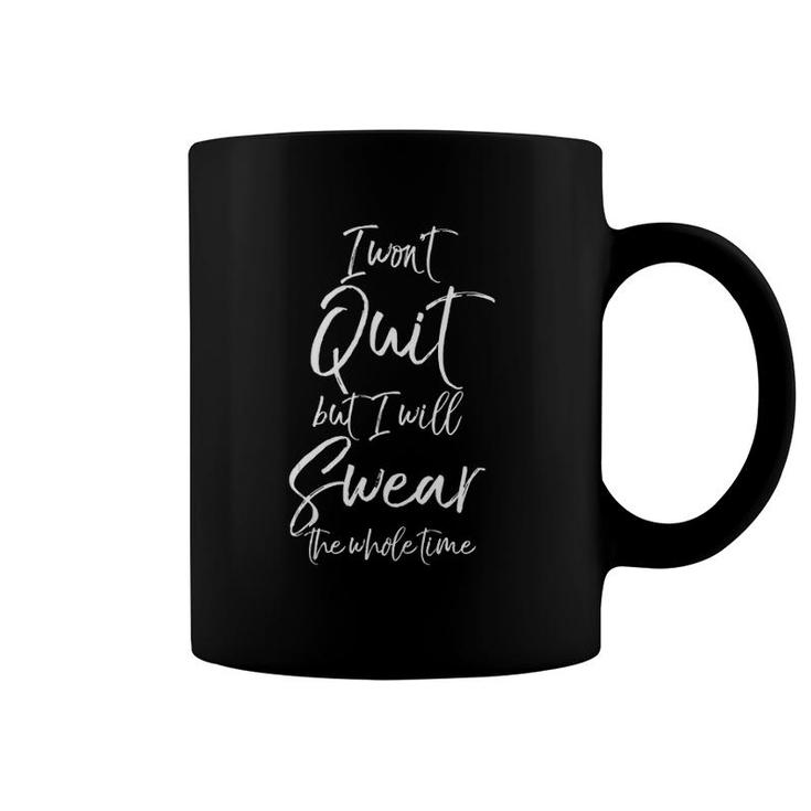 Funny Workout I Won't Quit But I Will Swear The Whole Time  Coffee Mug