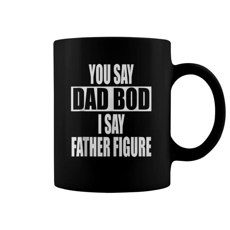 Funny You Say Dad Bod I Say Father Figure Busy Daddy Coffee Mug