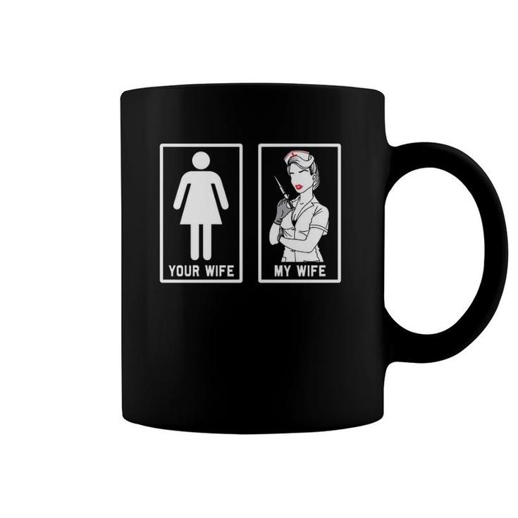 Funny Your Wife My Wife Nurse Coffee Mug