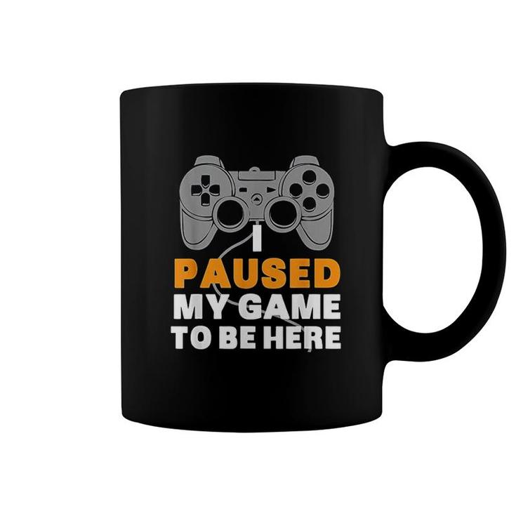 Gaming I Paused My Game To Be Here Coffee Mug
