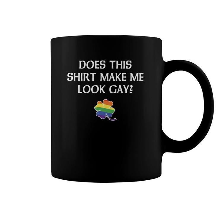 Gay St Patrick's Day  Lgbt Pride Does This Make Me Look Coffee Mug