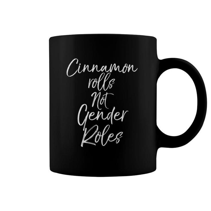 Gender Equality Joke Quote Cinnamon Rolls Not Gender Roles Coffee Mug
