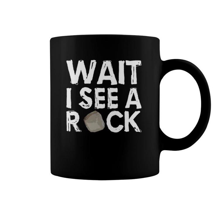 Geology Geologist Rock Wait I See A Rock Coffee Mug