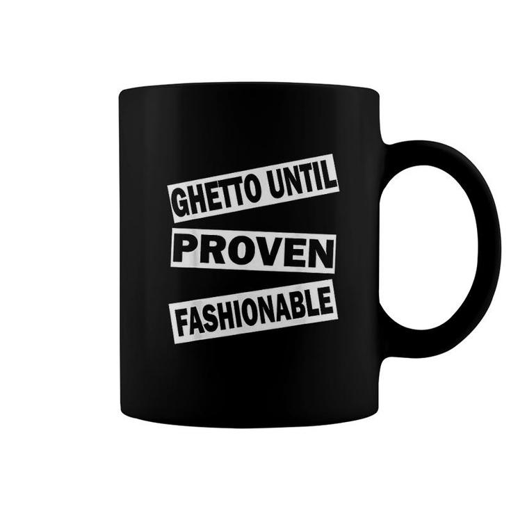 Ghetto Until Proven Coffee Mug