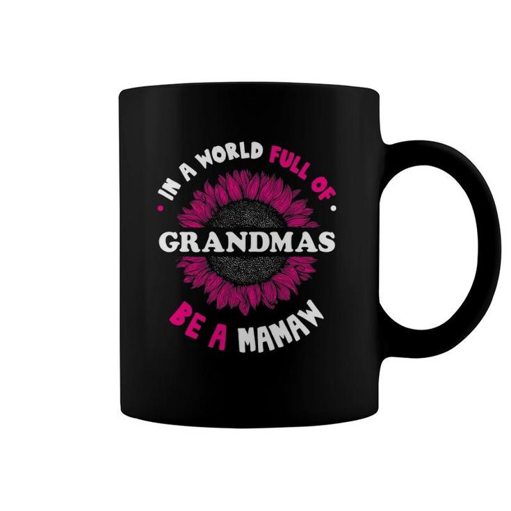 Gifts For Mamaw In A World Full Of Grandmas Be A Mamaw Coffee Mug