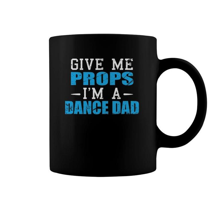Give Me Props I'm A Dance Dad Cool Dads Gift Tee Coffee Mug