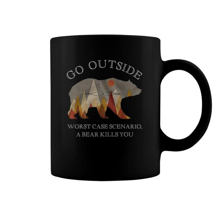Go Outside Worst Case Scenario A Bear Kills You Camping Gift Coffee Mug