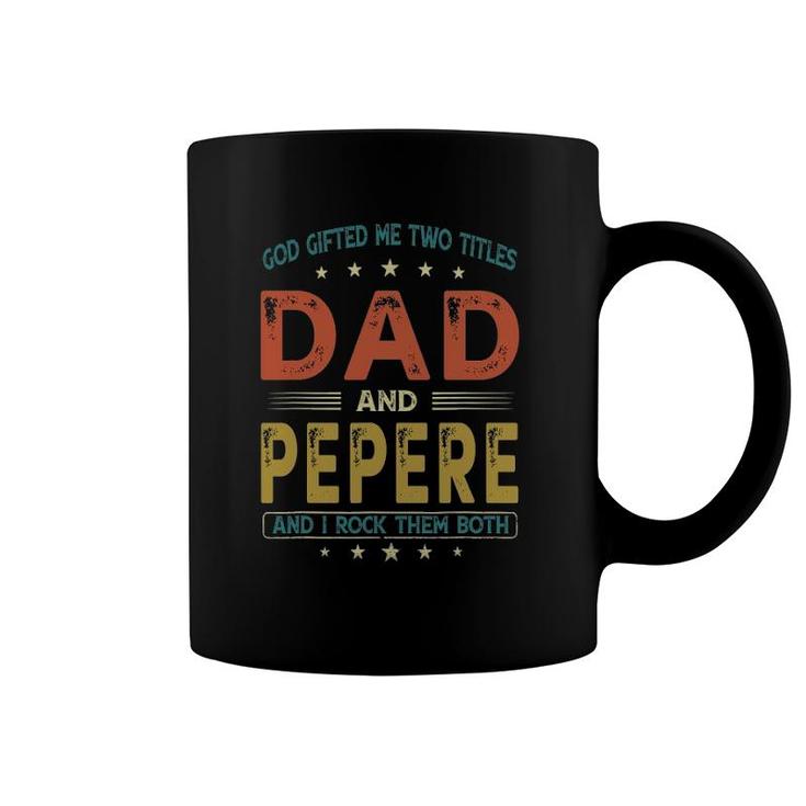God Gifted Me Two Titles Dad And Pepere Funny Father's Day Coffee Mug