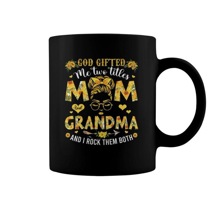 God Gifted Me Two Titles Mom And Grandma Happy Mother's Day Coffee Mug