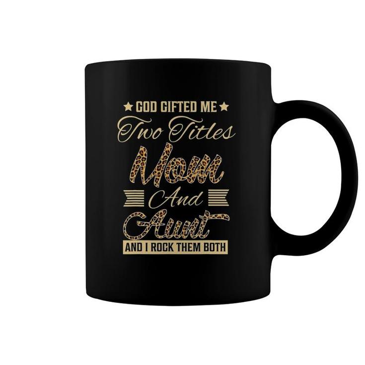 God Gifted Me Two Titles Mom Aunt Leopard Mother's Day Coffee Mug