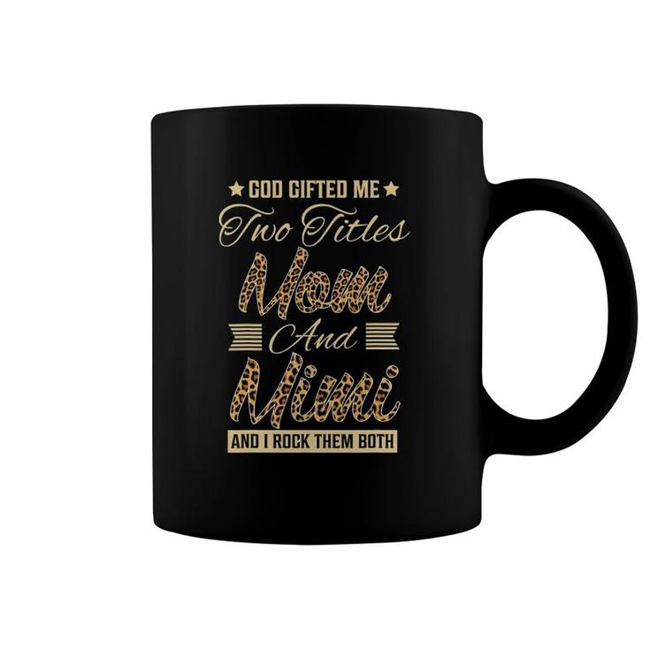 God Gifted Me Two Titles Mom Mimi Leopard Mother's Day Coffee Mug