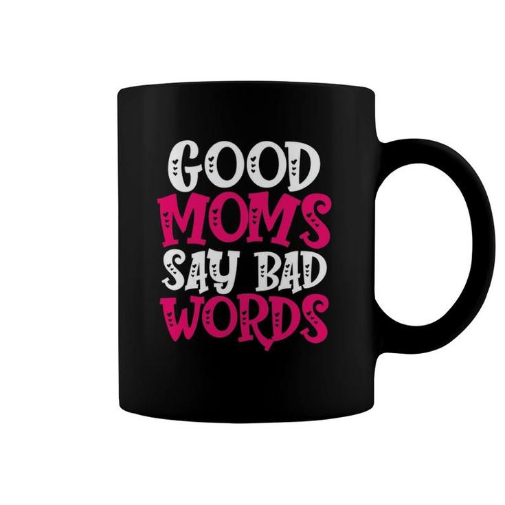 Good Moms Say Bad Words Funny Parenting Quote Mom Life Coffee Mug