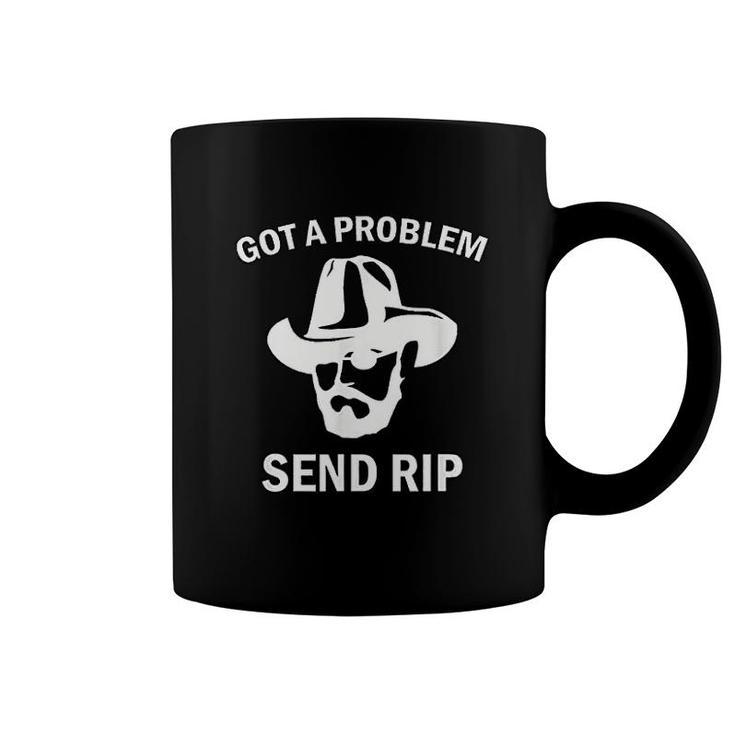Got A Problem Send Rip Coffee Mug