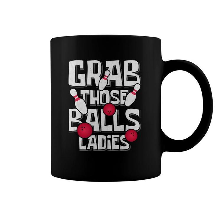 Grab Those Balls Ladies Bowling Coffee Mug