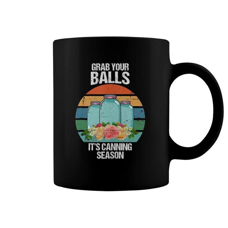 Grab Your Balls It's Canning Season Funny Gift Tank Top Coffee Mug