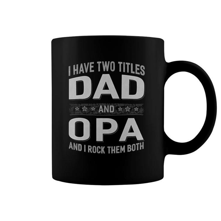Graphic 365 I Have Two Titles Dad & Opa Father's Day Coffee Mug