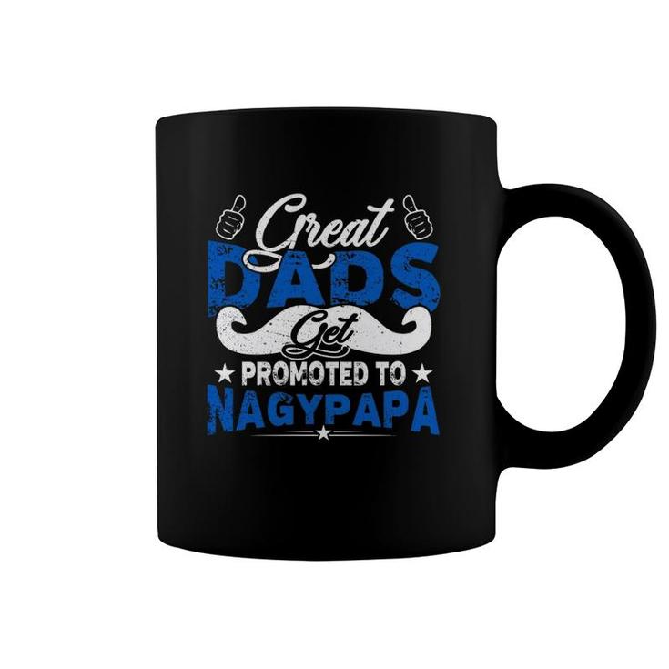 Great Dads Get Promoted To Nagypapa Hungarian Grandfather Father's Day Mustache Like Symbol Coffee Mug
