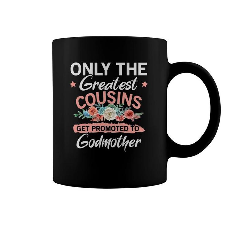 Greatest Cousins Get Promoted To Godmother Coffee Mug