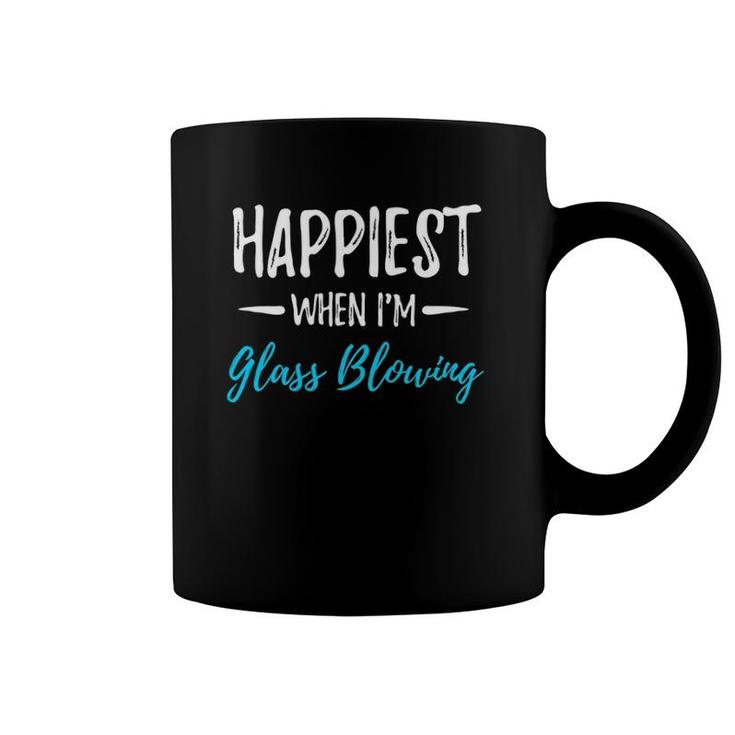 Happiest When I'm Glass Blowing Funny Gift Idea Coffee Mug