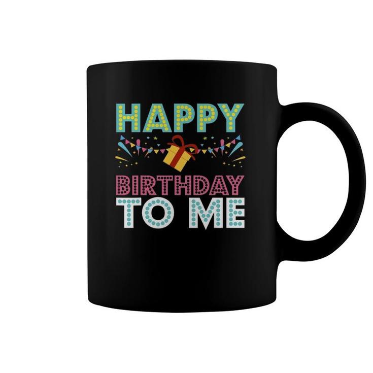 Happy Birthday To Me Design Birthday Design Party Gift Coffee Mug