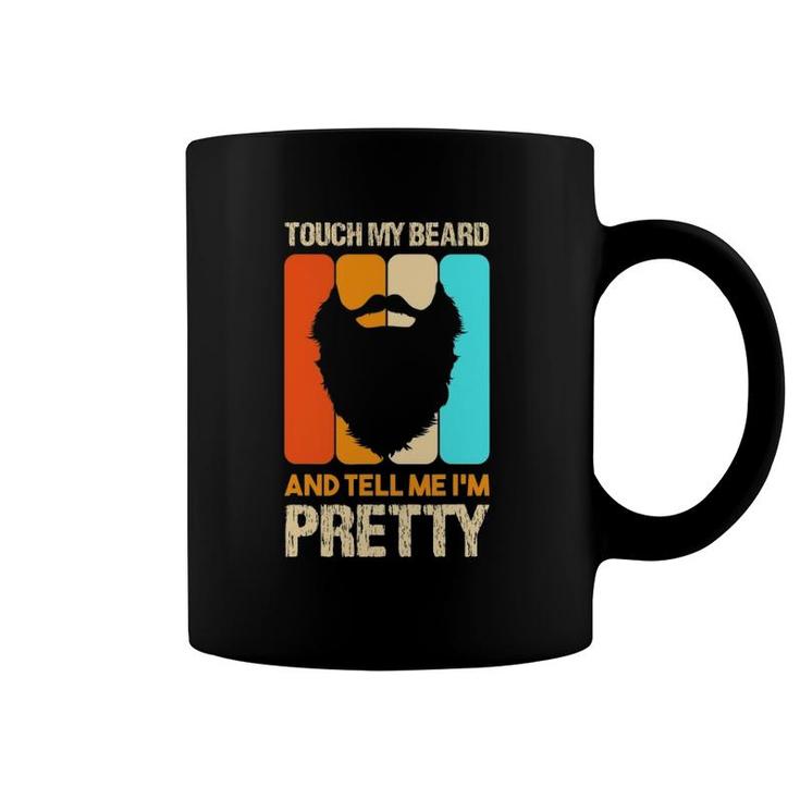 Happy Father's Day Touch My Beard And Tell Me I'm Pretty Top Coffee Mug